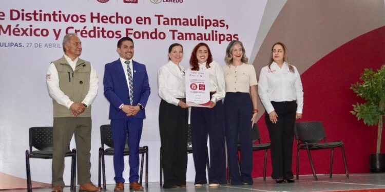 Entregan en Nuevo Laredo distintivos “Hecho en Tamaulipas”, “Hecho en México” y créditos del Fondo Tamaulipas