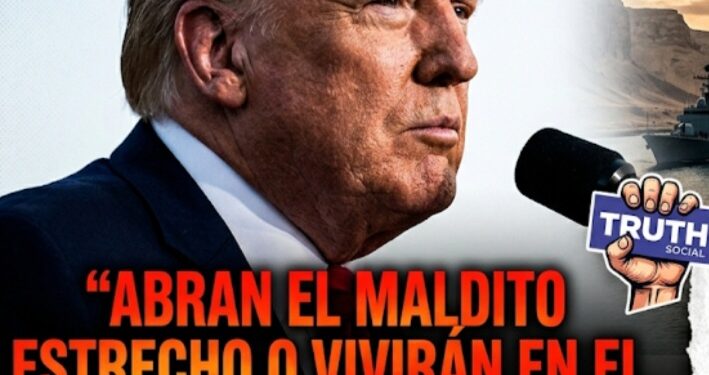 “Abran el maldito estrecho o vivirán en el infierno”: Trump lanza ultimátum final a Irán
